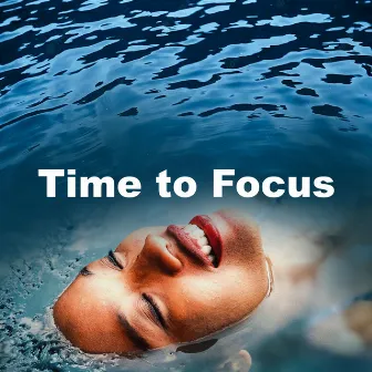 Time to Focus by Deep Focus Music