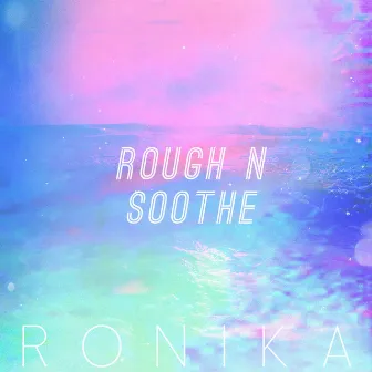 Rough 'n' Soothe by Ronika