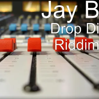 Drop Di Riddim by Jay B.