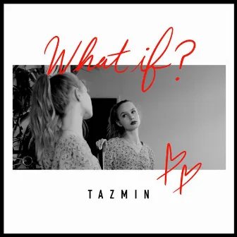 What if ? by Tazmin