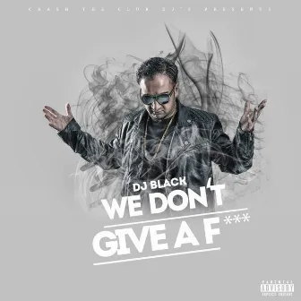 We Don't Give a Fuck by DJ Black