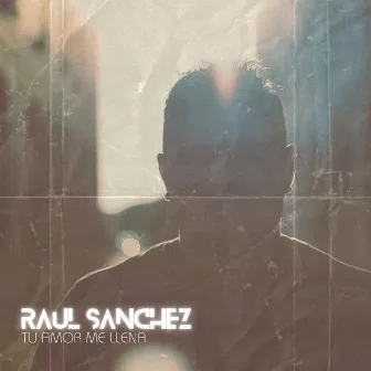 Tu Amor Me Llena by Raul Sanchez