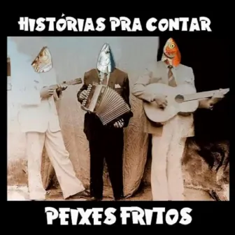 Histórias pra Contar by Peixes Fritos