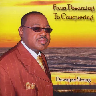 From Dreaming To Conquering by Dewayne Strong