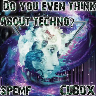 Do you even think about techno? by Cubox