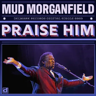 Praise Him by Mud Morganfield