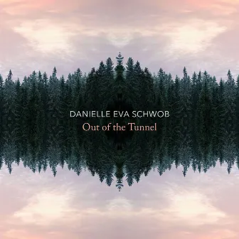 Danielle Eva Schwob: Out of the Tunnel by Danielle Eva Schwob