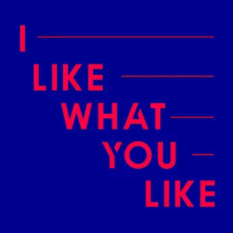 I Like What You Like by Carl Waller