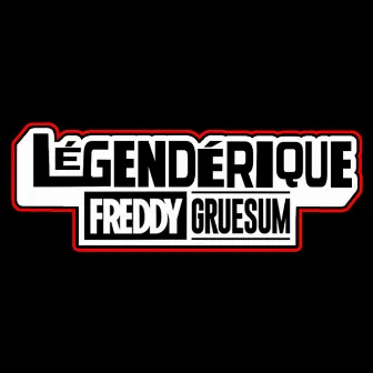 Légendérique by Freddy Gruesum