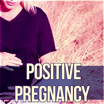 Positive Pregnancy - Nature Sounds for Pregnancy and Birth, Guided Meditations for Conception and Pregnancy, Hypnosis for Mom and Baby by Pregnancy New Age Music Zone