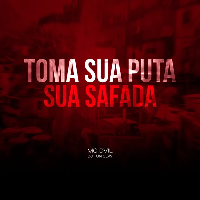 Toma Sua Puta Sua Safada