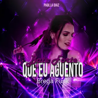 Bate Forte Que Eu Aguento by Paolla Diaz