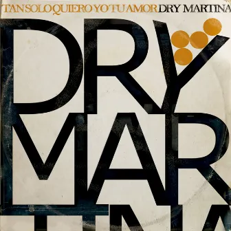 Tan Solo Quiero Yo Tu Amor by Dry Martina