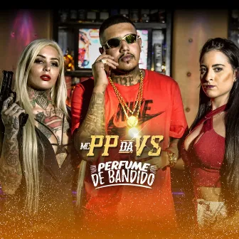 Perfume de Bandido by Mc PP da VS