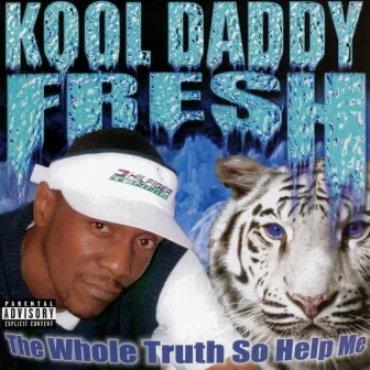 The Whole Truth So Help Me by Kool Daddy Fresh