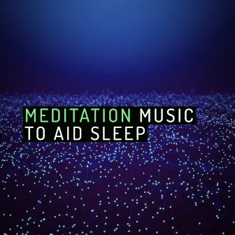 Meditation Music to Aid Sleep by Meditation Deep Sleep