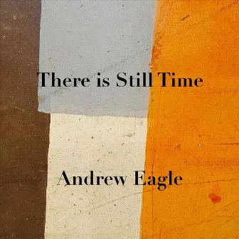 There Is Still Time by Andrew Eagle