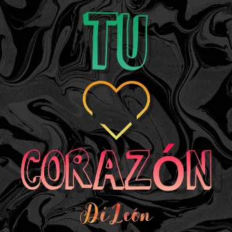 Tu Corazón by DiLeón