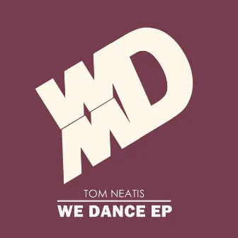 We Dance EP by Tom Neatis