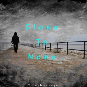 Close To None by VoiceMessage