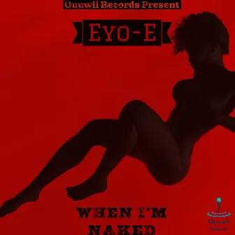 When I’m naked (Radio Edit) by Eyo-E