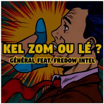 Kel zom ou lé ? by Général