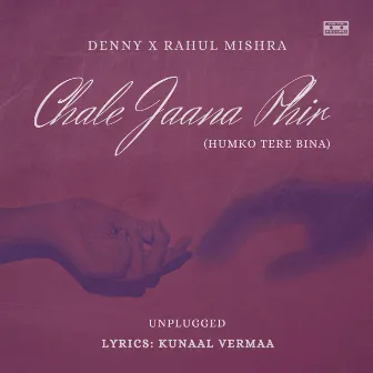 Chale Jaana Phir (Humko Tere Bina) [Unplugged] by Rahul Mishra