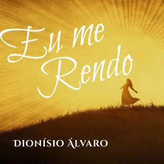 Eu Me Rendo by Dionísio Álvaro