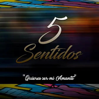 Quieres Ser Mi Amante by 5 Sentidos