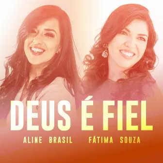 Deus É Fiel by Aline Brasil