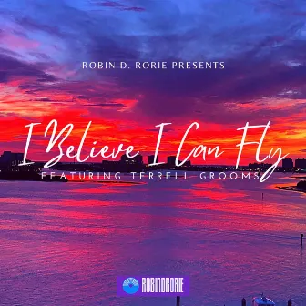 I Believe I Can Fly by Robin D. Rorie