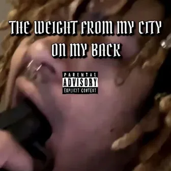 The Weight From My City on My Back by oxzy