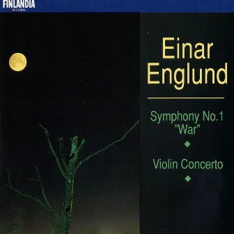 Englund : Symphony No.1, 'War' & Concerto for Violin and Orchestra by Einar Englund