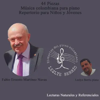 Historias del Piano Colombiano, Lecturas Naturales y Referenciales Integral Música Colombiana para Piano Repertorio para Niños y Jóvenes 44 Piezas by Fabio Ernesto Martínez Navas