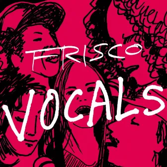 Vocals by Frisco