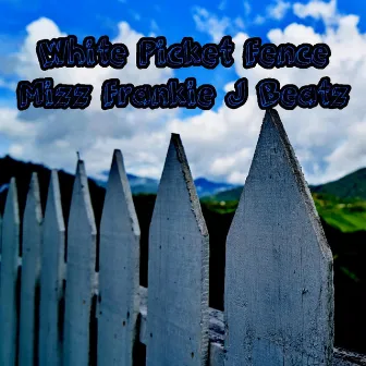 White Picket Fence by Mizz Frankie J Beatz