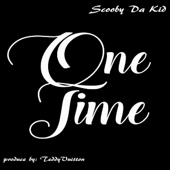 One Time by Scooby da Kid