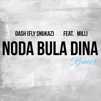 Noda Bula Dina (Remix) by Dash (Fly Snukaz)