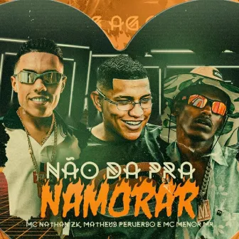 Não Dá Pra Namorar by Matheus Perverso