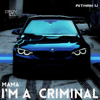 Mama I'm a Criminal by Rithan U