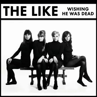 Wishing He Was Dead (UK Version) by The Like