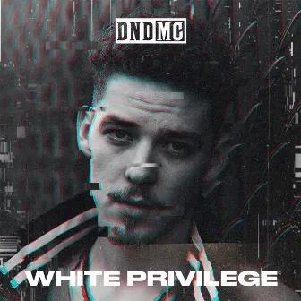 White Privilege by DNDMC