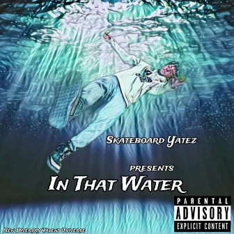 In That Water by Skateboard Yatez