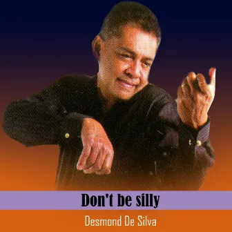 Don't be Silly by Desmond De Silva