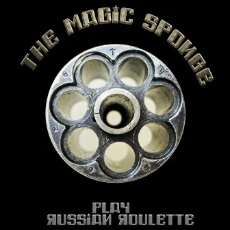 The Magic Sponge Play Russian Roulette by The Magic Sponge