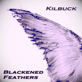 Blackened Feathers by Kilbuck