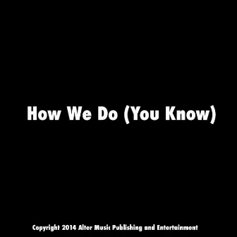 How We Do (You Know) by Antwon