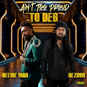 Ain't Too Proud to Beg by Hezron