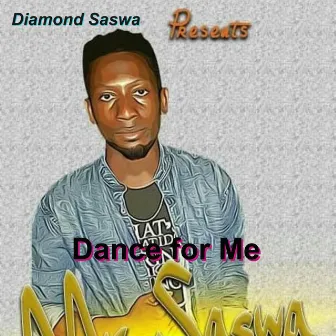 Dance for Me by Diamond Saswa