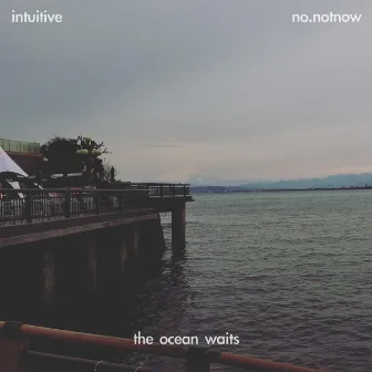 the ocean waits by Intuitive